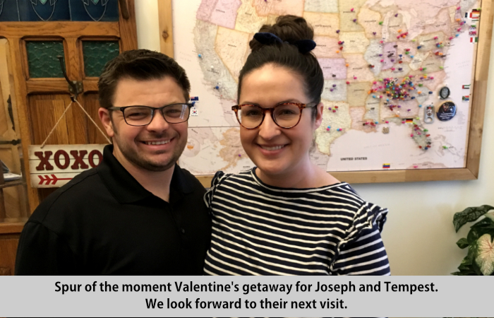Spur of the moment Valentine's getaway for Joseph and Tempest.  We look forward to their next visit.